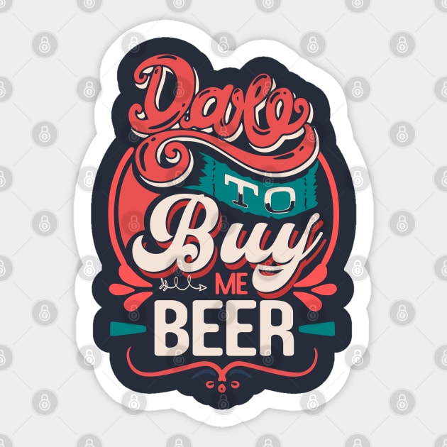 Dare to buy me beer funny quote Sticker by SpaceWiz95